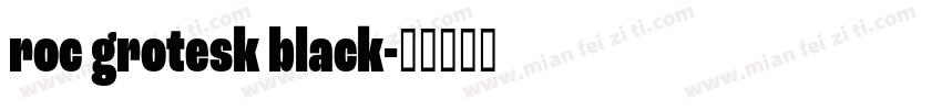 roc grotesk black字体转换